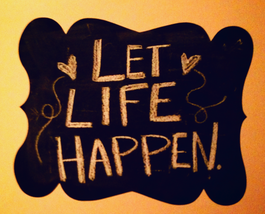 let life happen